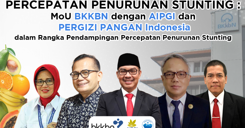 PERCEPATAN PENURUNAN STUNTING : MOU BKKBN DENGAN AIPGI DAN PERGIZI PANGAN INDONESIA
